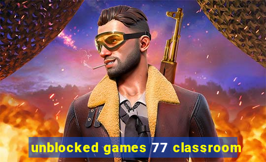 unblocked games 77 classroom